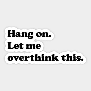 Hang on. Let me overthink this. Sticker